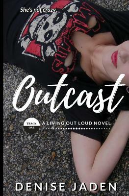 Outcast: Track One of the Living Out Loud Series by Denise Jaden