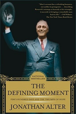 The Defining Moment: Fdr's Hundred Days and the Triumph of Hope by Jonathan Alter