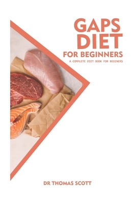 Gaps Diet for Beginners: A complete diet book for beginners by Thomas Scott