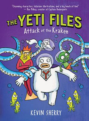 Attack of the Kraken (the Yeti Files #3): Volume 3 by Kevin Sherry, Kevin Sherry