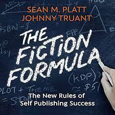 The Fiction Formula: The New Rules of Self Publishing Success by Sean M. Platt, Johnny Truant