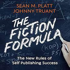 The Fiction Formula: The New Rules of Self Publishing Success by Johnny Truant, Sean M. Platt