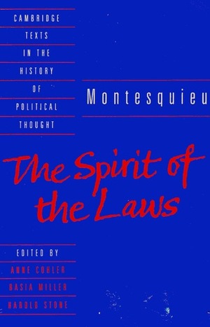 The Spirit of the Laws by Anne M. Cohler, Harold Samuel Stone, Montesquieu, Basia Carolyn Miller