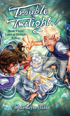 Trouble in Twilight: Book Three by Charmayne Hafen