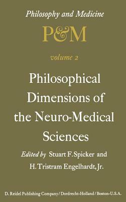 Philosophical Dimensions of the Neuro-Medical Sciences: Proceedings of the Second Trans-Disciplinary Symposium on Philosophy and Medicine Held at Farm by 