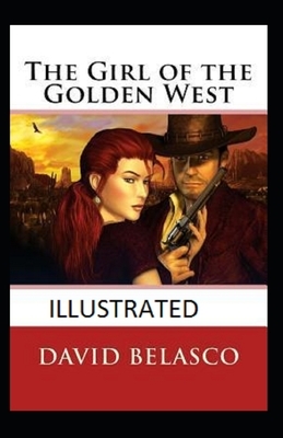 The Girl of the Golden West Illustrated by David Belasco