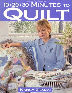 10-20-30 Minutes to Quilt by Nancy Zieman