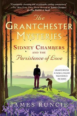 Sidney Chambers and the Persistence of Love: Grantchester Mysteries 6 by James Runcie, James Runcie