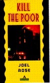 Kill the Poor by Joel Rose