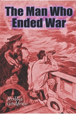 The Man Who Ended War by Hollis Godfrey