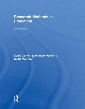 Research Methods in Education by Louis Cohen, Lawrence Manion, Keith Morrison