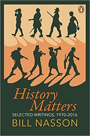History Matters: Selected Writings, 1970-2016 by Bill Nasson