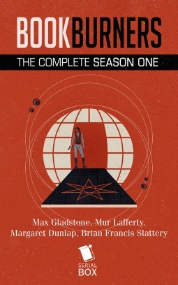 Bookburners: The Complete Season One by Max Gladstone, Brian Francis Slattery, Margarat Dunlap, Mur Lafferty