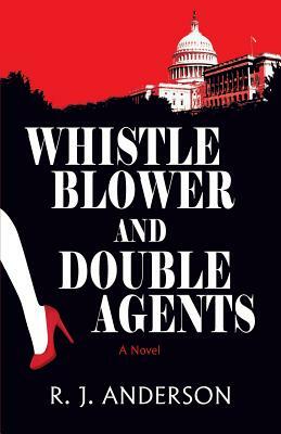Whistle Blower and Double Agents, a Novel by R.J. Anderson