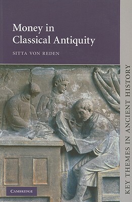 Money in Classical Antiquity by Sitta Von Reden