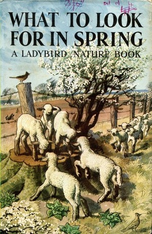 What to Look For in Spring by C.F. Tunnicliffe R.A., E.L. Grant Watson