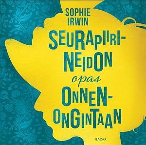 Seurapiirineidon opas onnenongintaan by Sophie Irwin