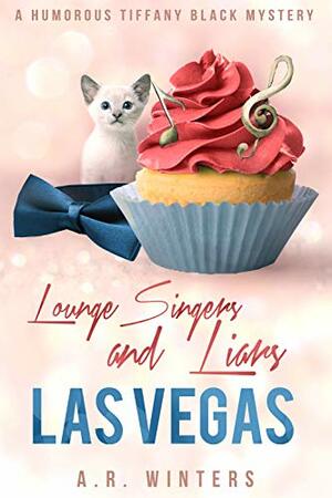 Lounge Singers And Liars In Las Vegas by A.R. Winters