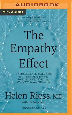 The Empathy Effect: Seven Neuroscience-Based Keys for Transforming the Way We Live, Love, Work, and Connect Across Differences by Helen Riess