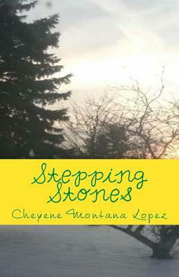 Stepping Stones: Stones Of Poetry by Cheyene Montana Lopez