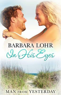 In His Eyes: Heartwarming Small Town Beach Romance by Barbara Lohr