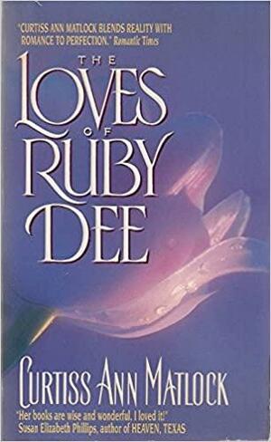 The Loves Of Ruby Dee by Curtiss Ann Matlock