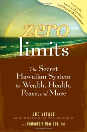 Zero Limits: The Secret Hawaiian System for Wealth, Health, Peace, and More by Joe Vitale