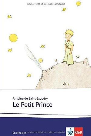 Le Petit Prince: Schulausgabe für das Niveau B1/B2. Französischer Originaltext mit Annotationen und Aquarellen des Autors by Antoine de Saint-Exupéry, Antoine de Saint-Exupéry