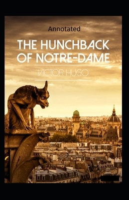 The Hunchback of Notre Dame (Annotated) by Victor Hugo