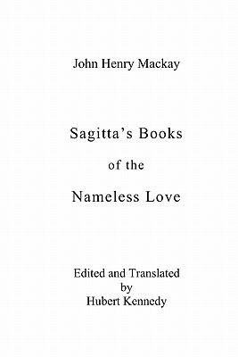 Sagitta's Books of the Nameless Love by John Henry MacKay