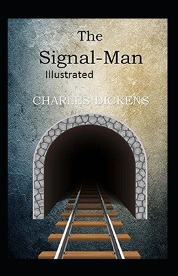 The Signal-Man ILLUSTRATED by Charles Dickens