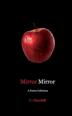 Mirror Mirror: A Poetry collection by C. Churchill