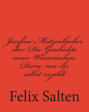 Josefine Mutzenbacher oder Die Geschichte einer Wienerischen Dirne von ihr selbst erzahlt by Felix Salten