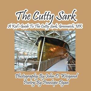 The Cutty Sark--A Kid's Guide to the Cutty Sark, Greenwich, UK by Penelope Dyan