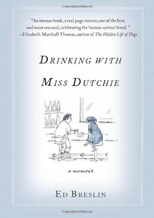 Drinking with Miss Dutchie: A Memoir by Ed Breslin