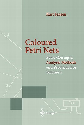 Coloured Petri Nets: Basic Concepts, Analysis Methods and Practical Use. Volume 2 by Kurt Jensen