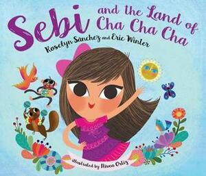 Sebi and the Land of Cha Cha Cha by Roselyn Sanchez, Nivea Ortiz, Eric Winter