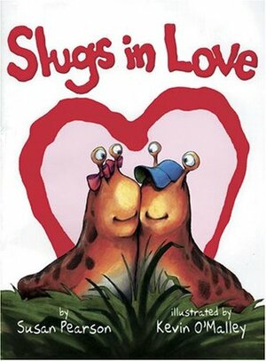 Slugs in Love by Kevin O'Malley, Susan Pearson