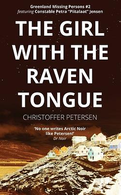 The Girl with the Raven Tongue by Christoffer Petersen