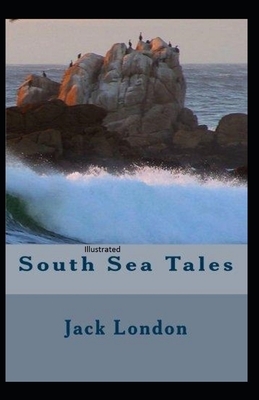 South Sea Tales Illustrated by Jack London