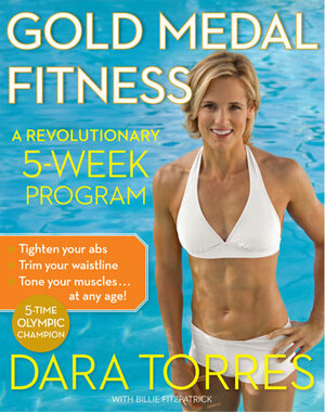 Gold Medal Fitness: A Revolutionary 5-Week Program by Dara Torres