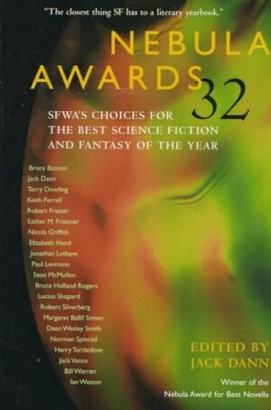 Nebula Awards 32: SFWA's Choices for the Best Science Fiction and Fantasy of the Year by Bruce Holland Rogers, Jonathan Lethem, Jack Dann, Nicola Griffith, Paul Levinson, Bruce Boston, Harry Turtledove, Jack Vance, Esther M. Friesner, Dean Wesley Smith