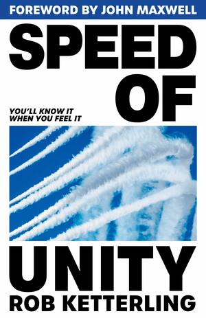 Speed of Unity by Rob Ketterling, John Maxwell