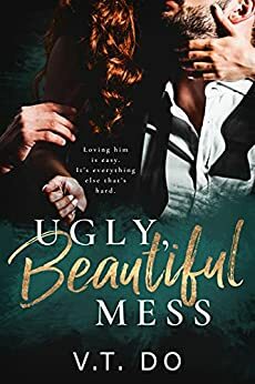 Ugly, Beautiful Mess by V.T. Do, V.T. Do