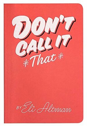 Don't Call It That: A Naming Workbook: Second Edition by Eli Altman