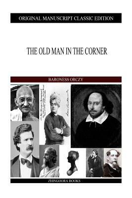 The Old Man In The Corner by Baroness Orczy