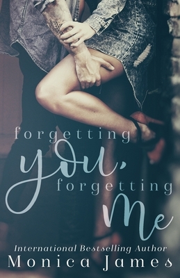 Forgetting You, Forgetting Me by Monica James