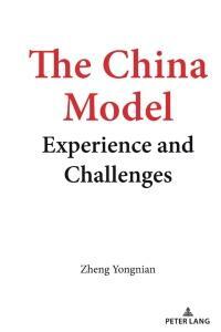 The China Model: Experience and Challenges by Yongnian Zheng