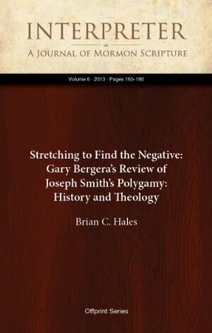Stretching to Find the Negative: Gary Bergera's Review of Joseph Smith's Polygamy: History and Theology by Brian C. Hales