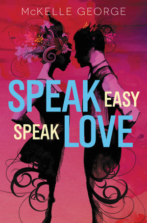 Speak Easy, Speak Love by McKelle George